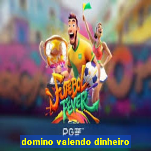 domino valendo dinheiro